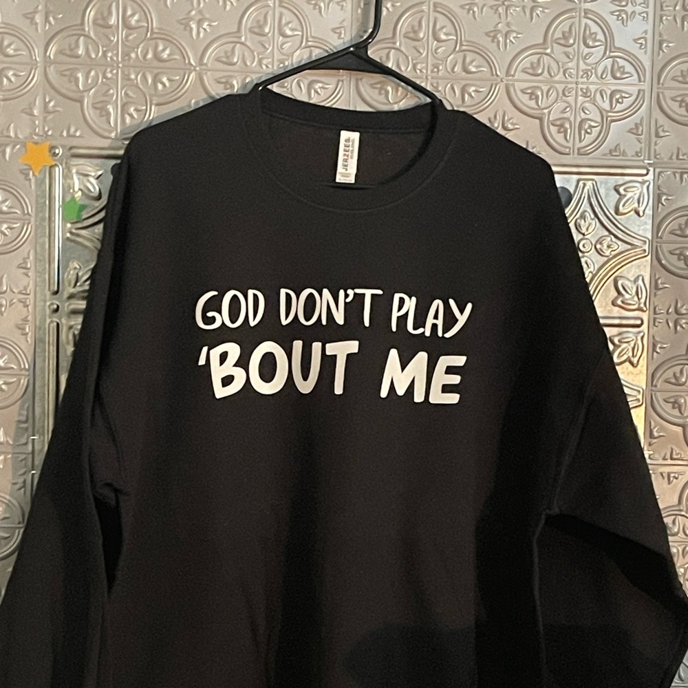 God Don’t Play about Me Sweatshirt
